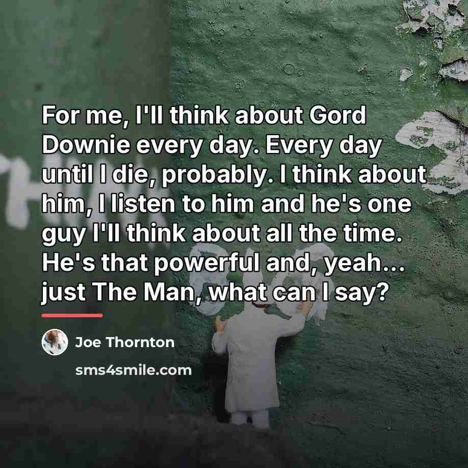 “For me, I'll think about Gord Downie every day. Every…” quote by Joe Thornton
