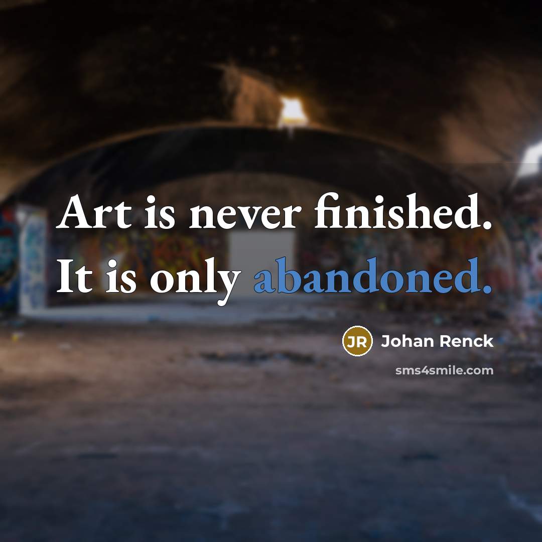 “Art is never finished. It is only abandoned.…” quote by Johan Renck