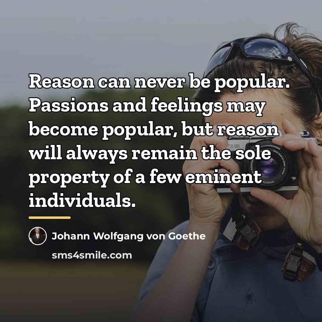 “Reason can never be popular. Passions and feelings may become…” quote by Johann Wolfgang von Goethe