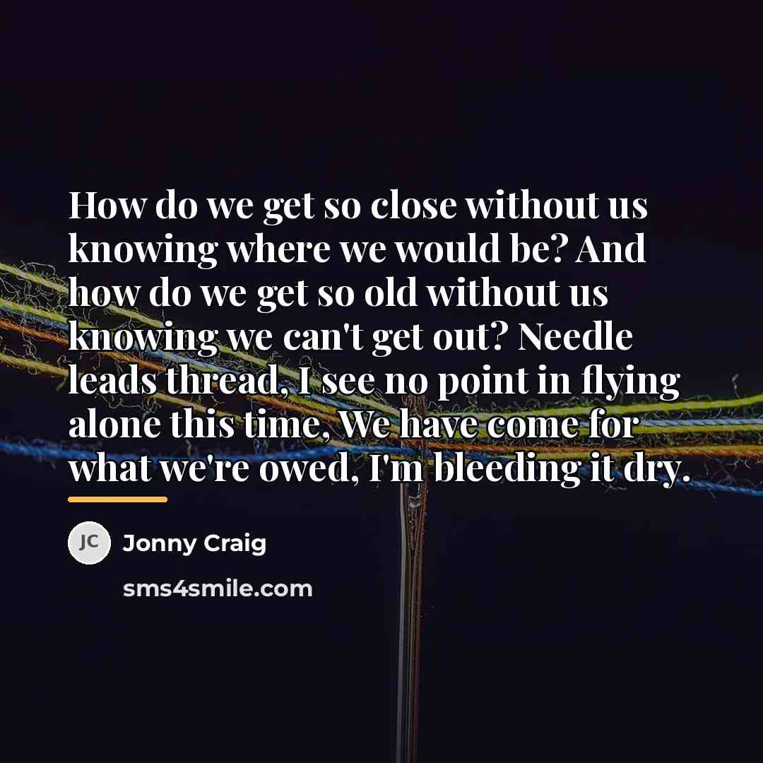 “How do we get so close without us knowing where…” quote by Jonny Craig