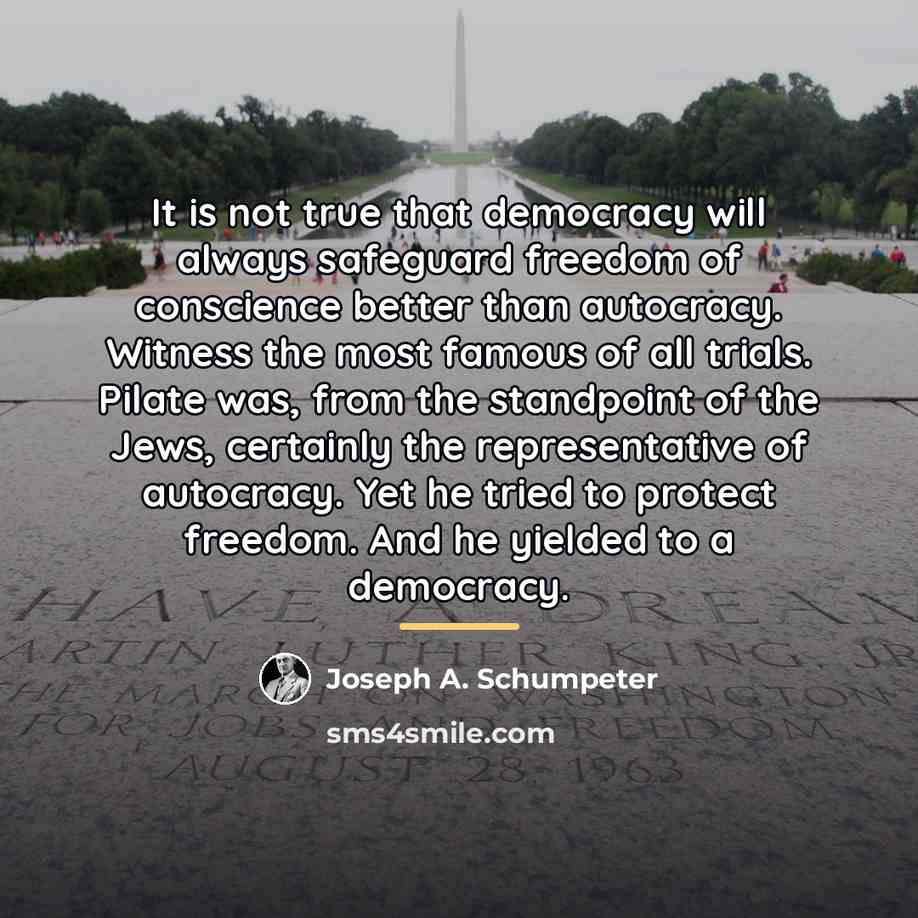 “It is not true that democracy will always safeguard freedom…” quote by Joseph A. Schumpeter