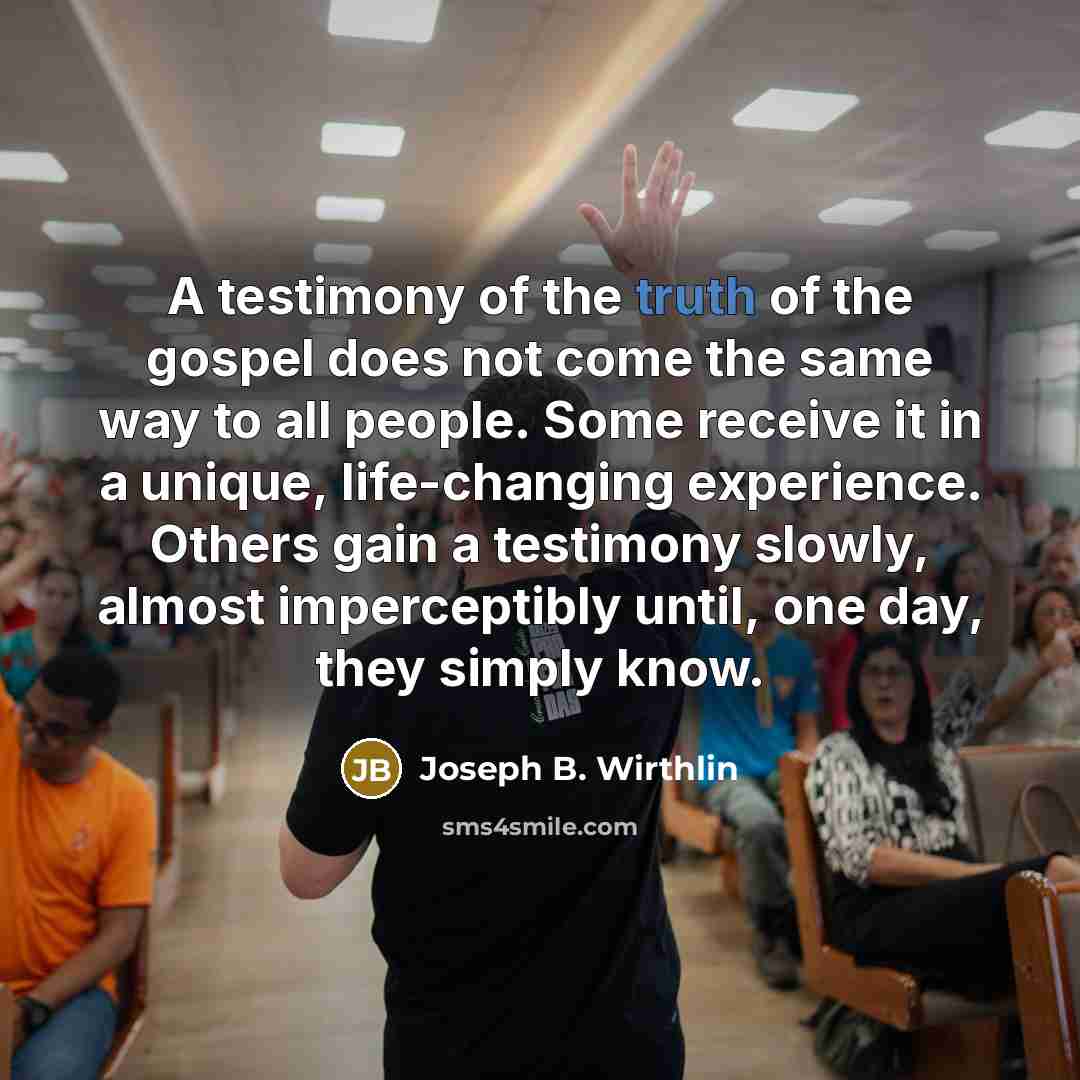 “A testimony of the truth of the gospel does not…” quote by Joseph B. Wirthlin