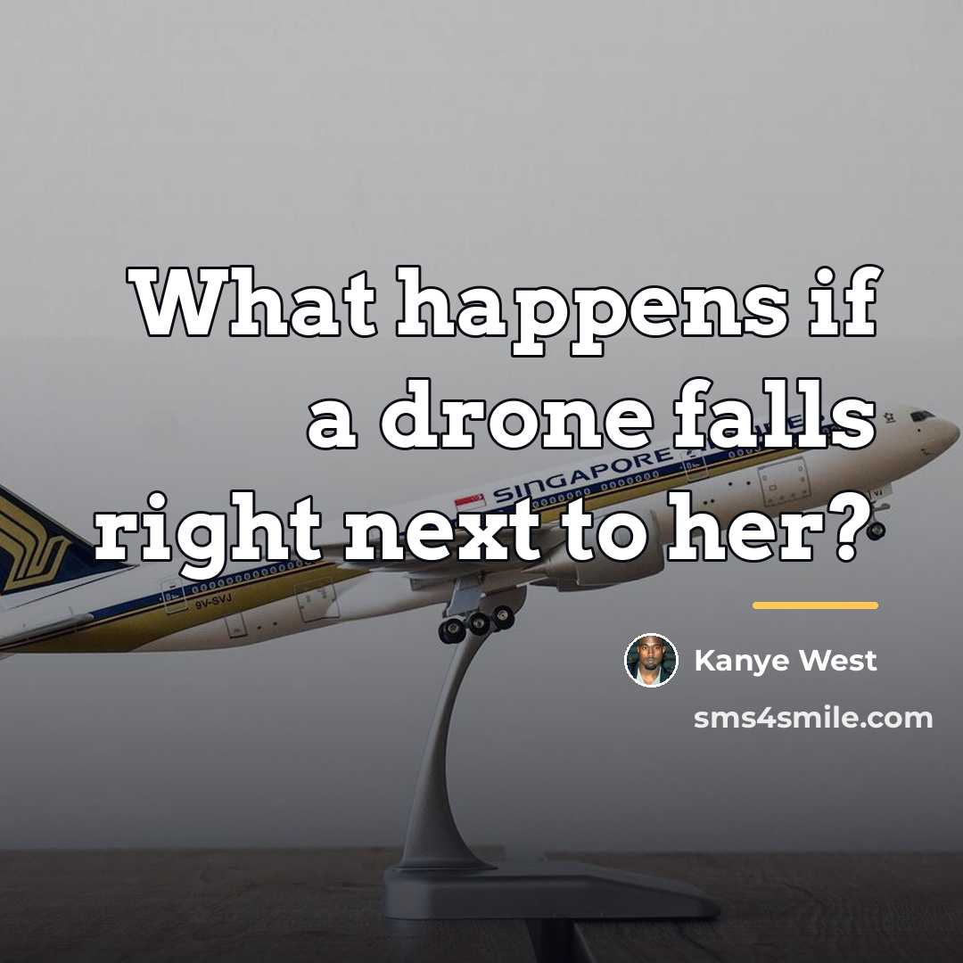 “What happens if a drone falls right next to her?…” quote by Kanye West