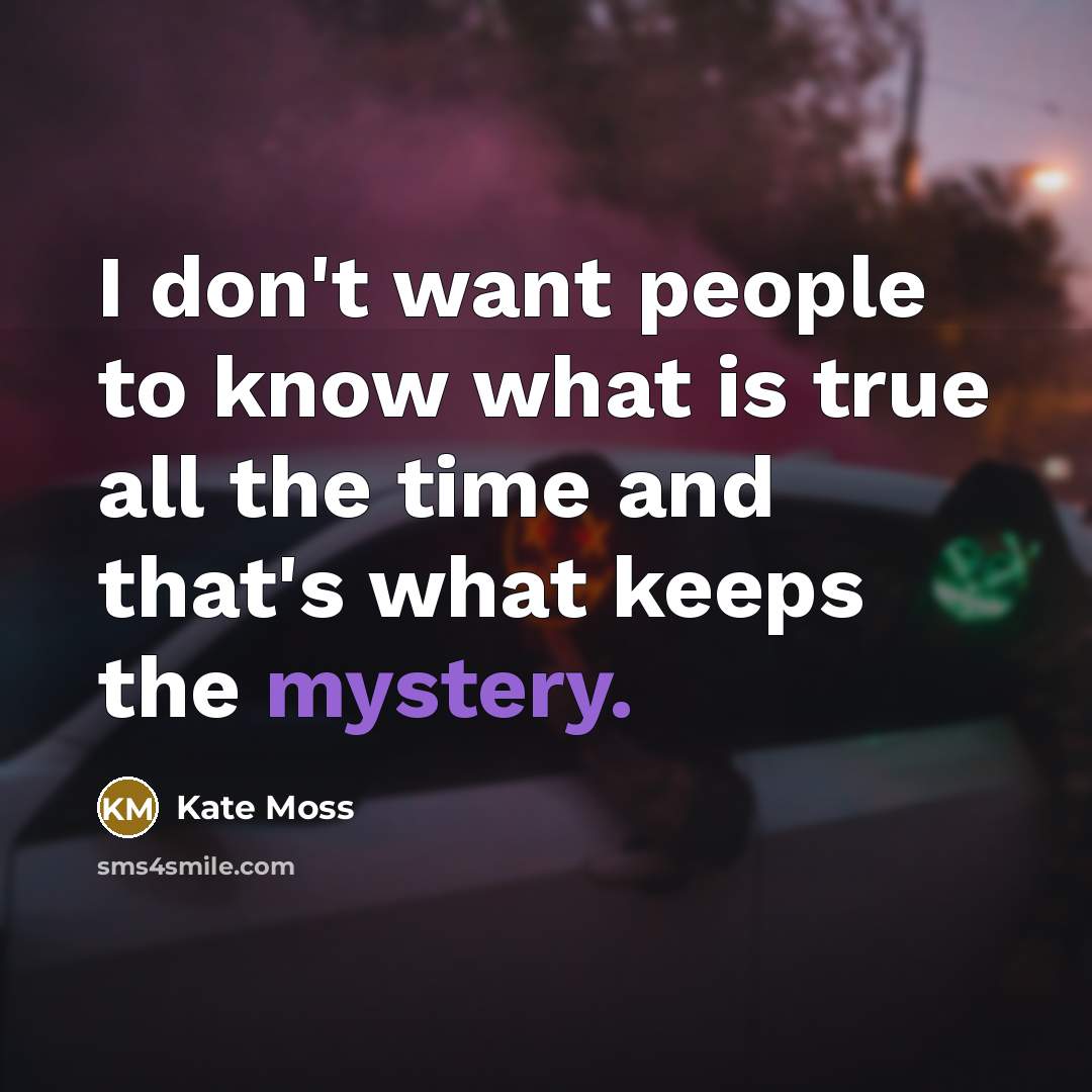 “I don't want people to know what is true all…” quote by Kate Moss