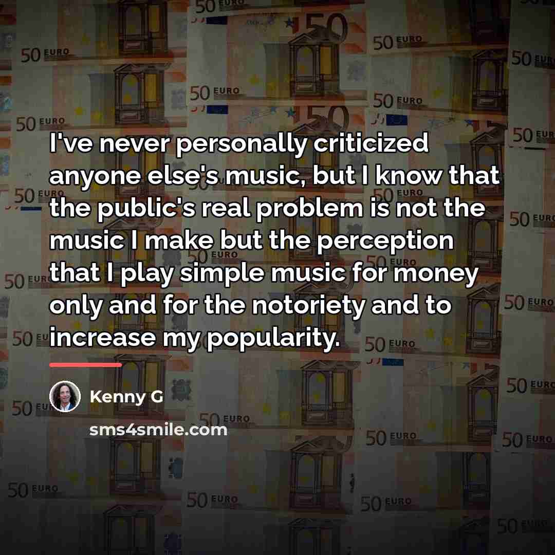 “I've never personally criticized anyone else's music, but I know…” quote by Kenny G