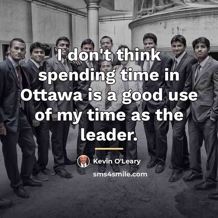 “I don't think spending time in Ottawa is a good…” quote by Kevin O'Leary