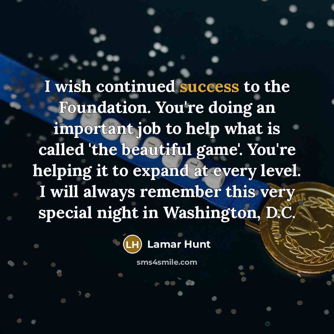 “I wish continued success to the Foundation. You're doing an…” quote by Lamar Hunt