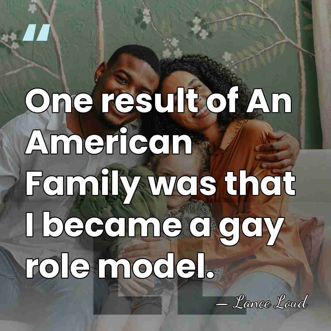 One result of An American Family was that I became a gay&hellip; - Lance Loud