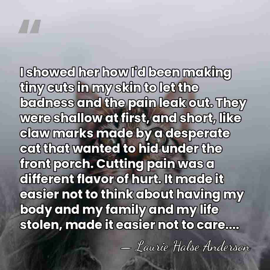 I showed her how I'd been making tiny cuts in my skin&hellip; - Laurie Halse Anderson