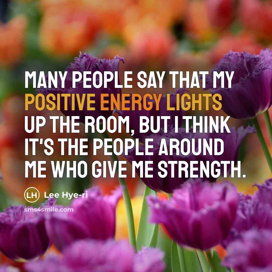 “Many people say that my positive energy lights up the…” quote by Lee Hye-ri