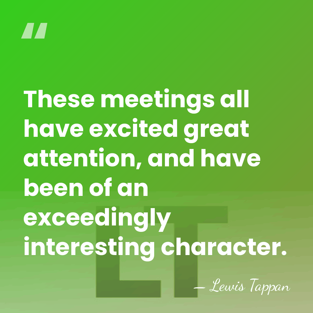 These meetings all have excited great attention, and have been of an&hellip; - Lewis Tappan