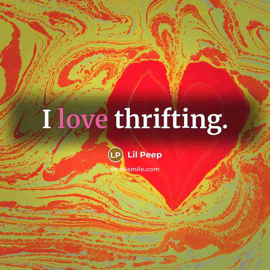 “I love thrifting.…” quote by Lil Peep