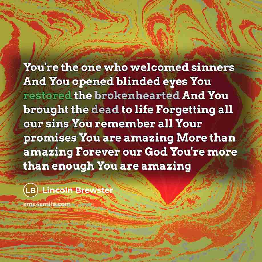 “You're the one who welcomed sinners And You opened blinded…” quote by Lincoln Brewster
