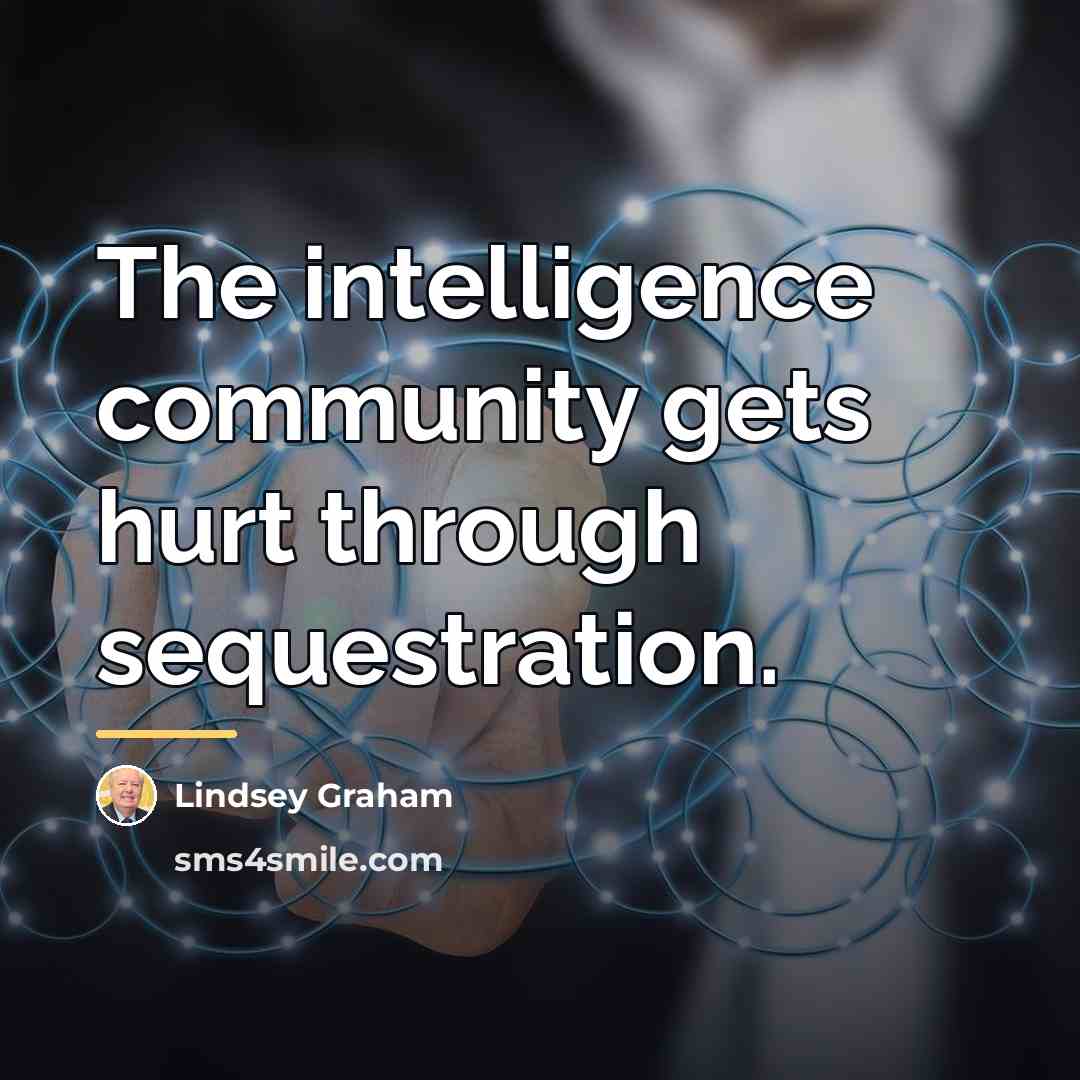 “The intelligence community gets hurt through sequestration.…” quote by Lindsey Graham