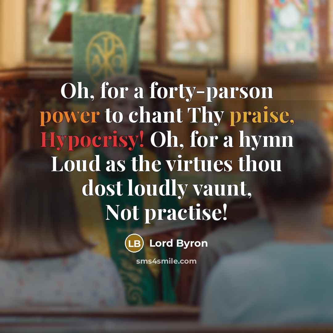 “Oh, for a forty-parson power to chant Thy praise, Hypocrisy!…” quote by Lord Byron