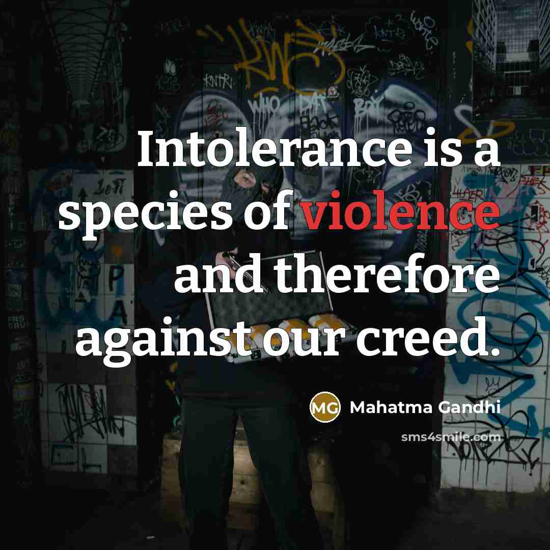 “Intolerance is a species of violence and therefore against our…” quote by Mahatma Gandhi
