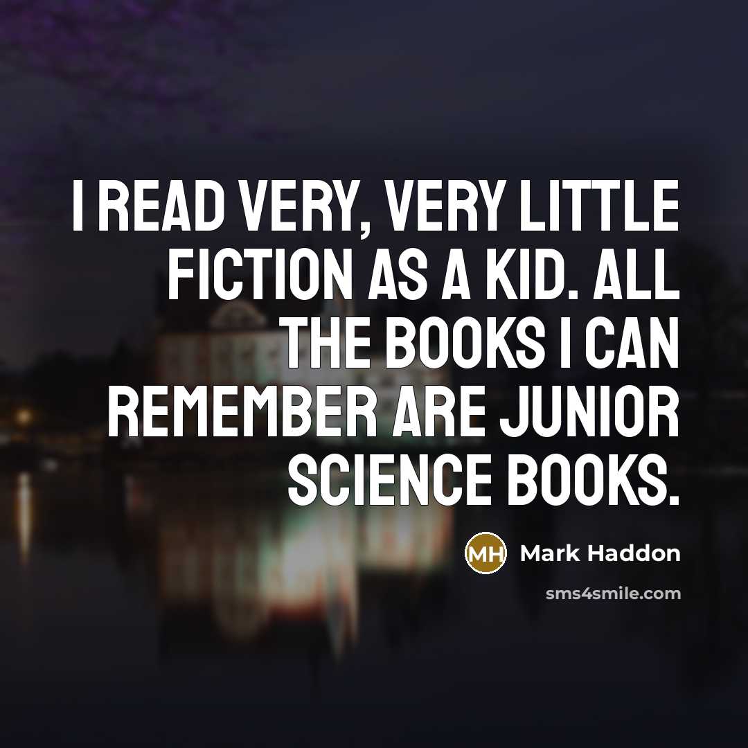 “I read very, very little fiction as a kid. All…” quote by Mark Haddon