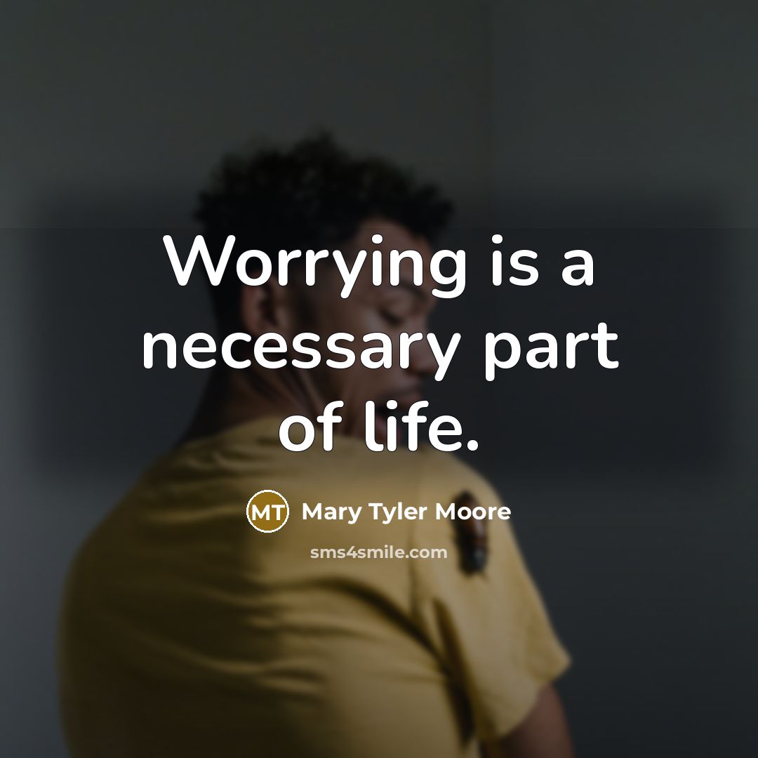 “Worrying is a necessary part of life.…” quote by Mary Tyler Moore