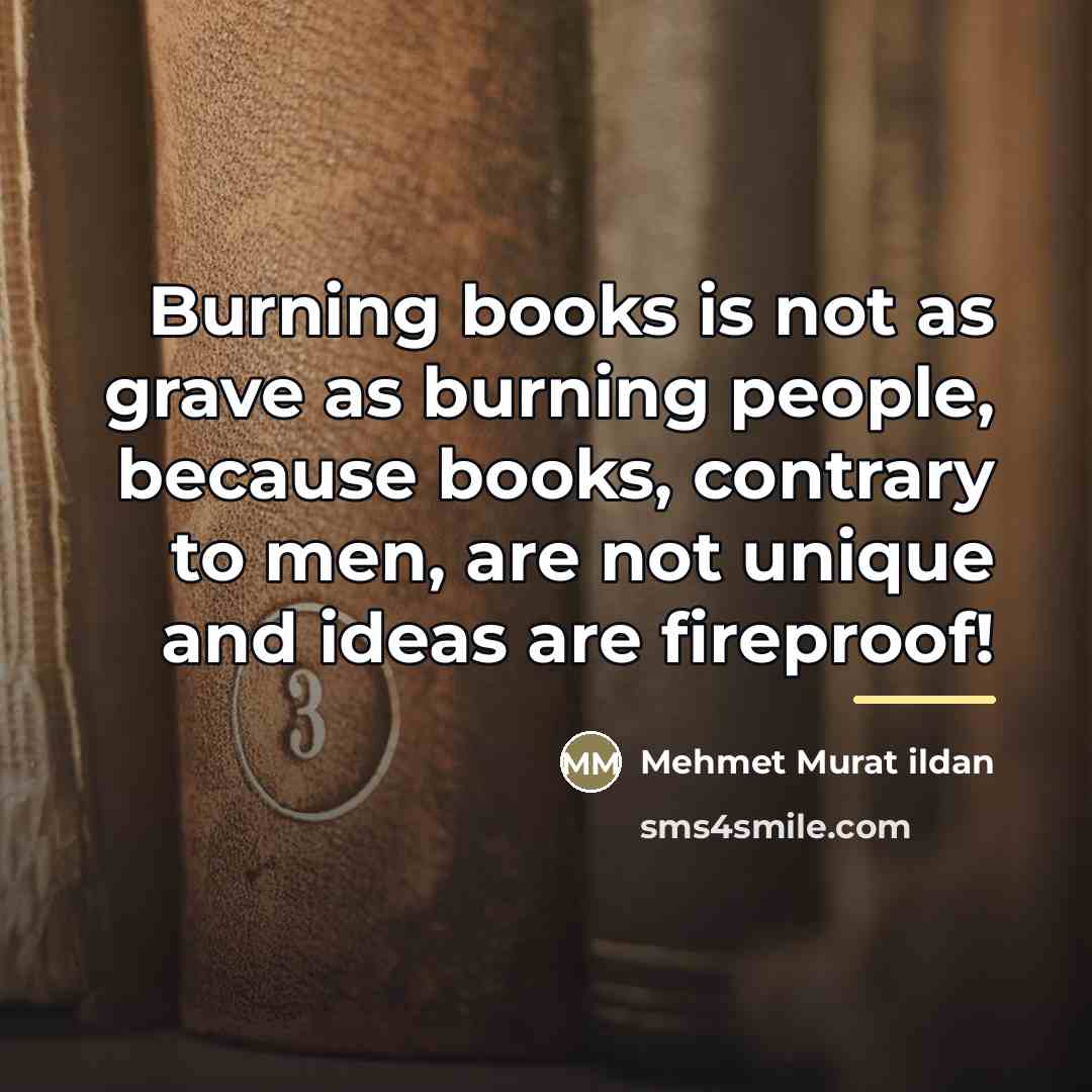 “Burning books is not as grave as burning people, because…” quote by Mehmet Murat Ildan