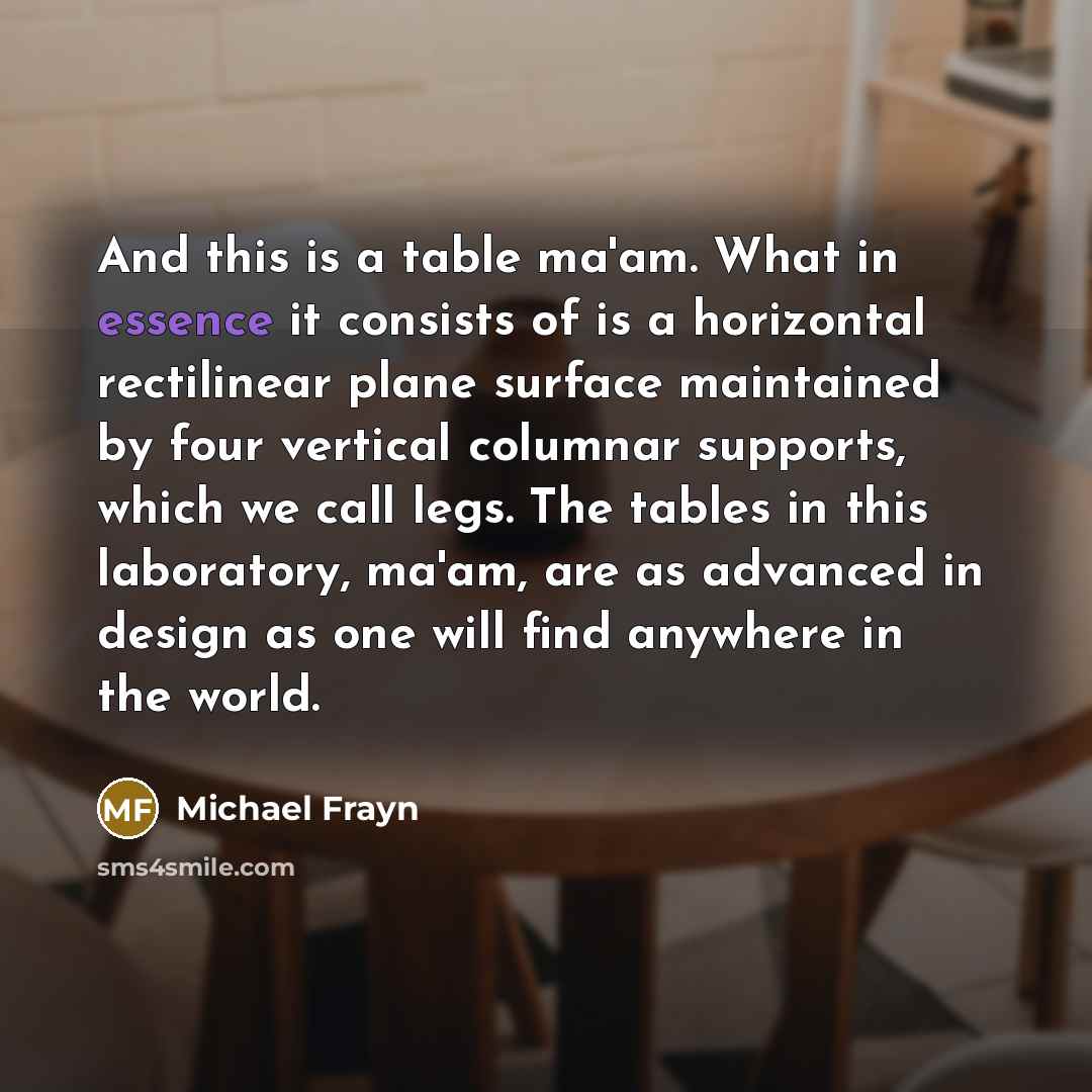 “And this is a table ma'am. What in essence it…” quote by Michael Frayn