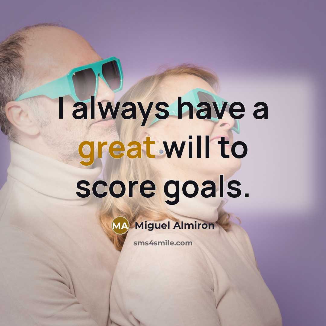 “I always have a great will to score goals.…” quote by Miguel Almiron