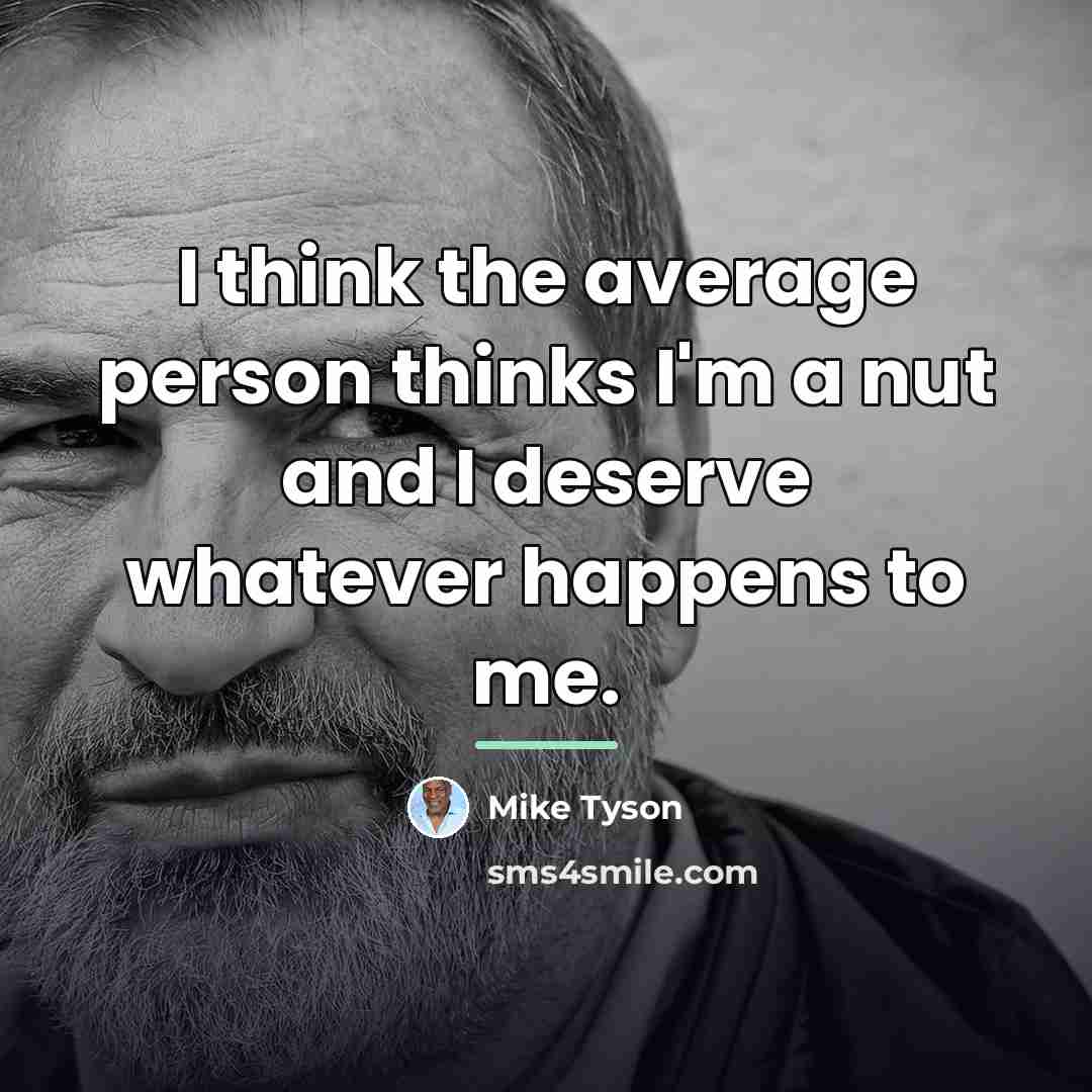 “I think the average person thinks I'm a nut and…” quote by Mike Tyson