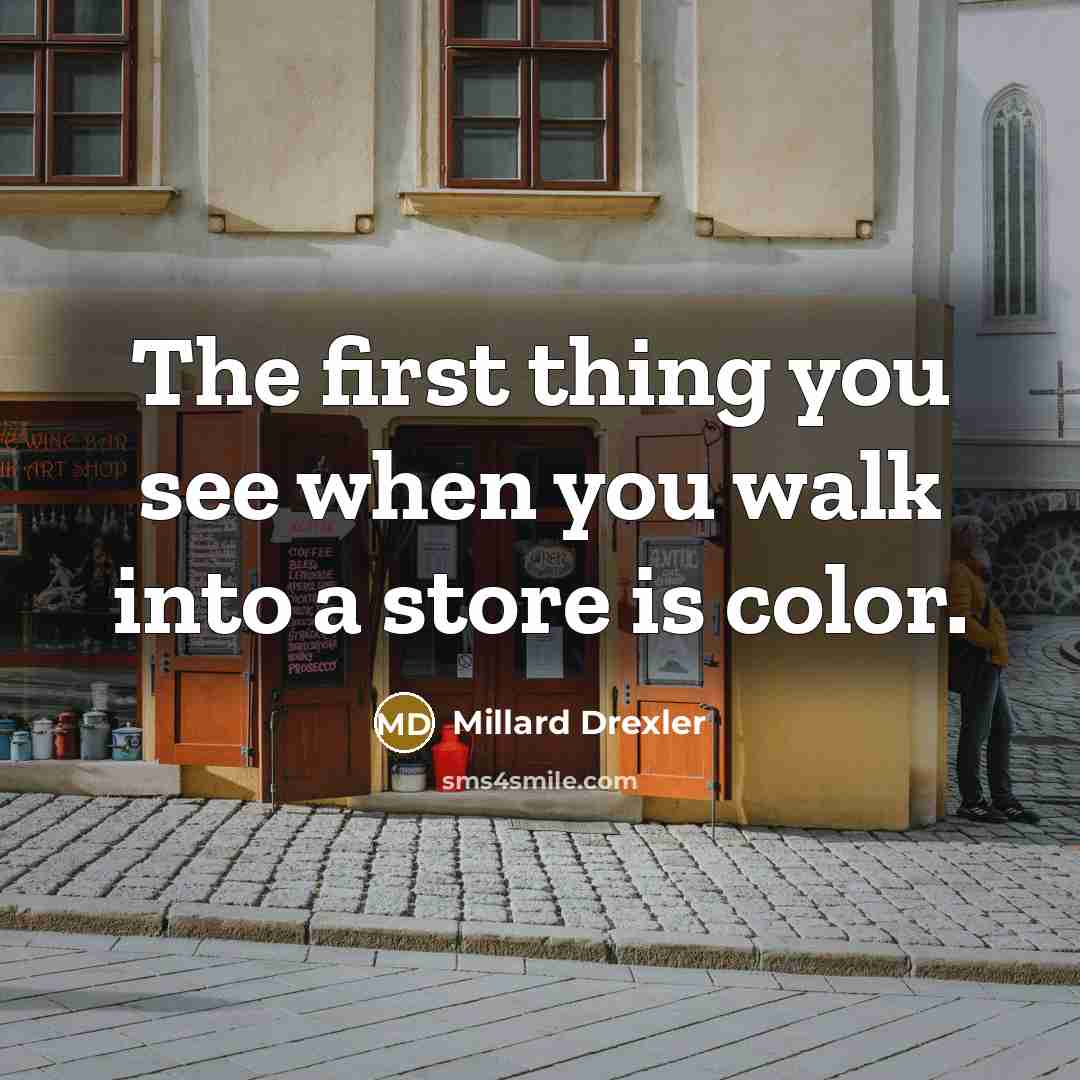 “The first thing you see when you walk into a…” quote by Millard Drexler