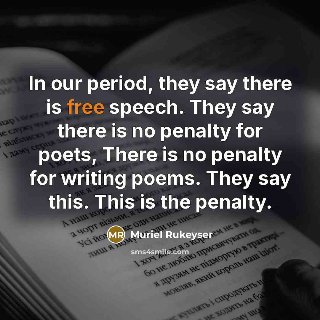 “In our period, they say there is free speech. They…” quote by Muriel Rukeyser