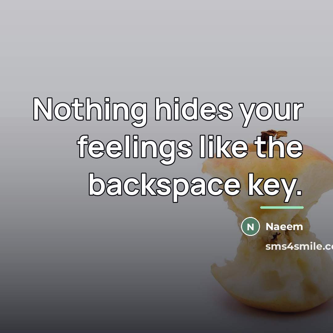“Nothing hides your feelings like the backspace key.…” quote by Naeem