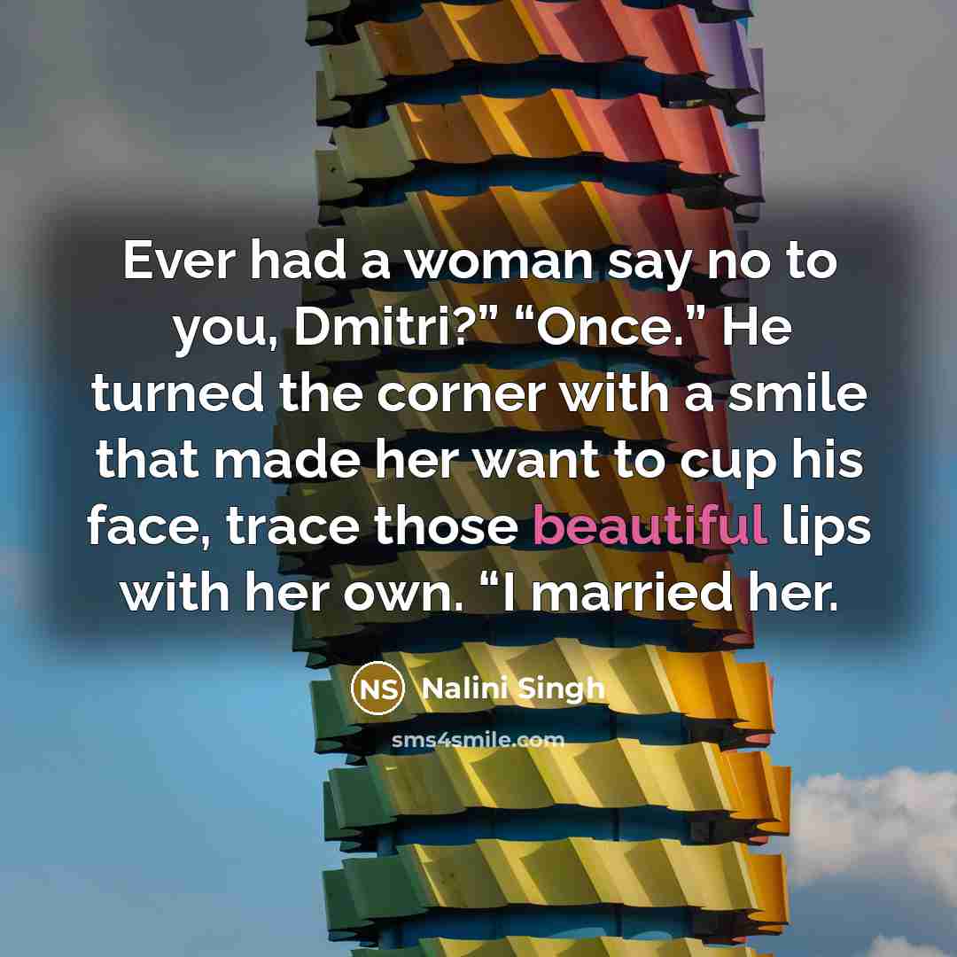 “Ever had a woman say no to you, Dmitri?” “Once.”…” quote by Nalini Singh