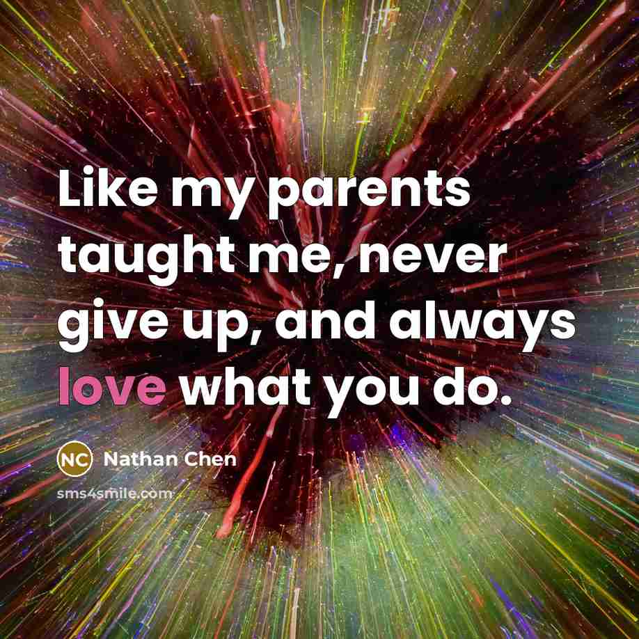 “Like my parents taught me, never give up, and always…” quote by Nathan Chen