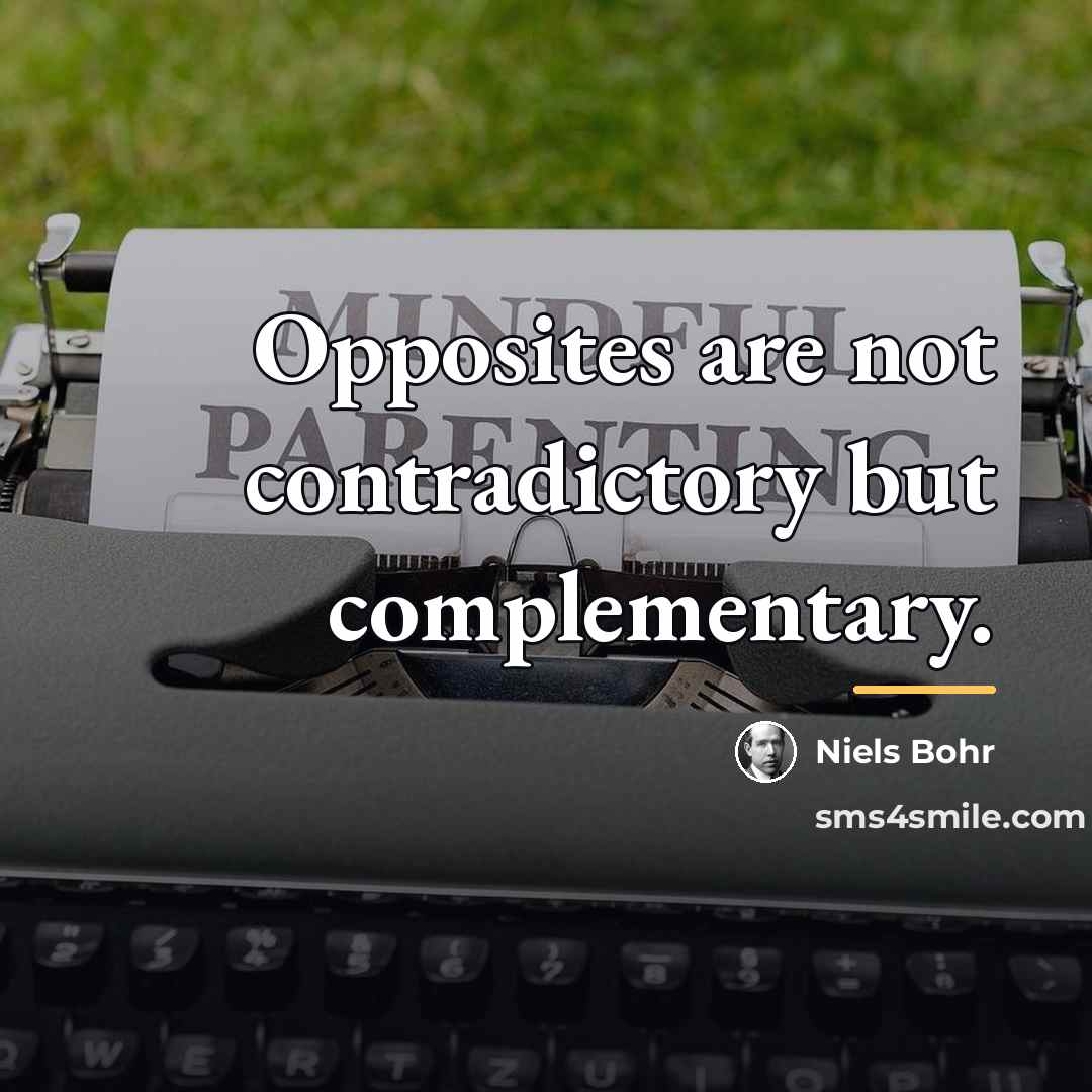 “Opposites are not contradictory but complementary.…” quote by Niels Bohr