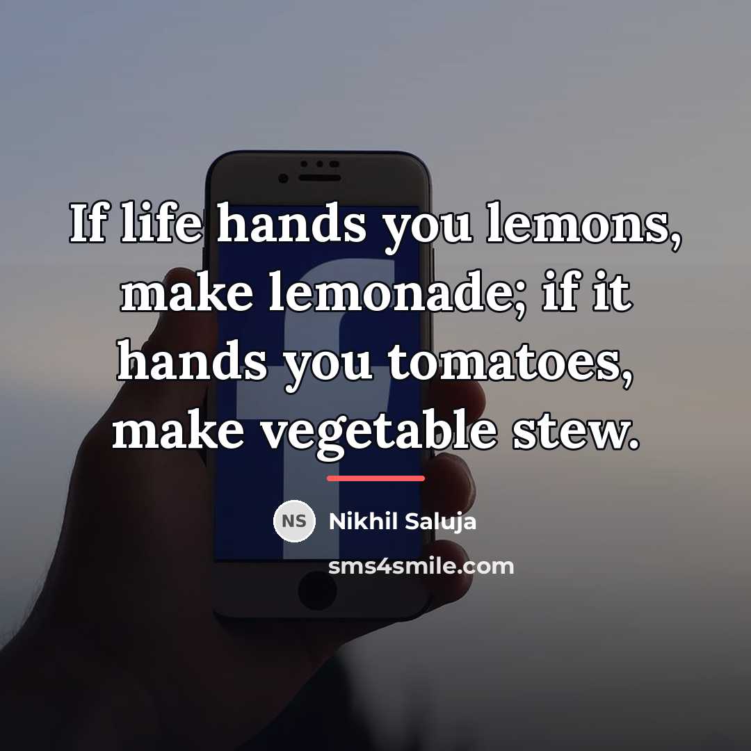 “If life hands you lemons, make lemonade; if it hands…” quote by Nikhil Saluja