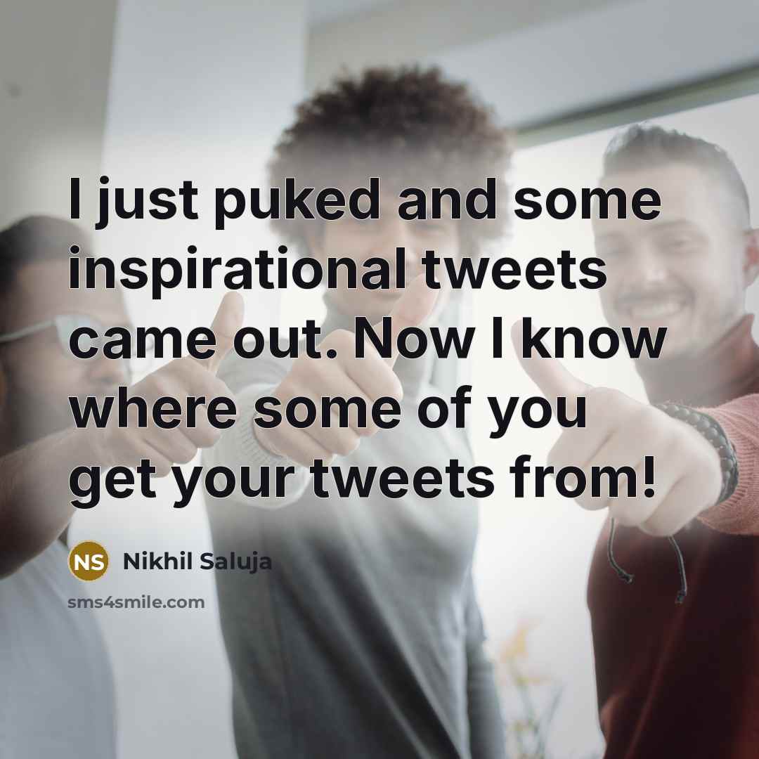 “I just puked and some inspirational tweets came out. Now…” quote by Nikhil Saluja