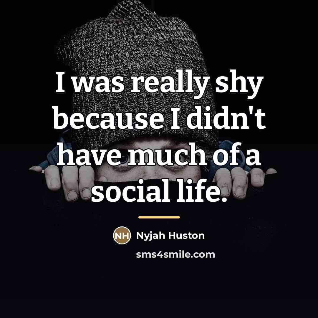 “I was really shy because I didn't have much of…” quote by Nyjah Huston