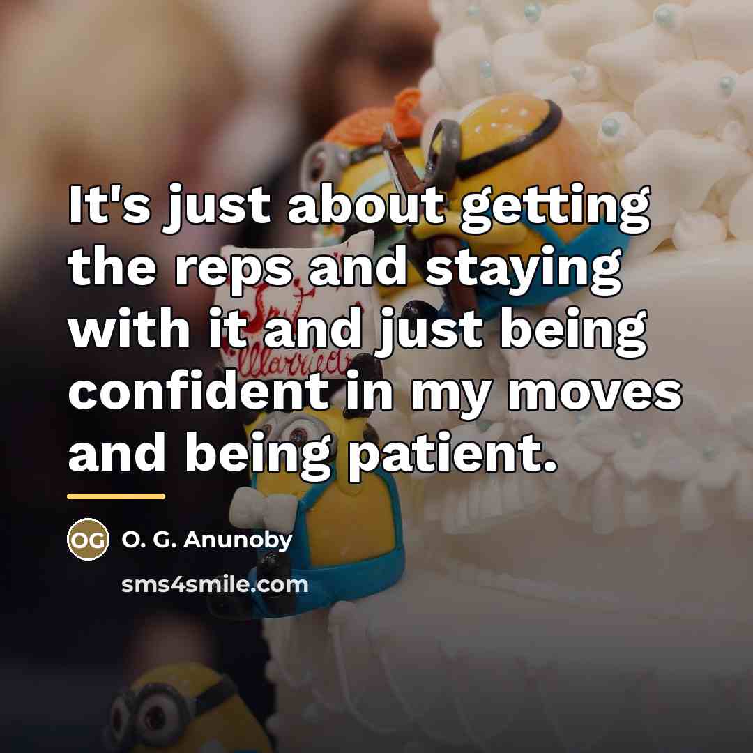 “It's just about getting the reps and staying with it…” quote by O. G. Anunoby