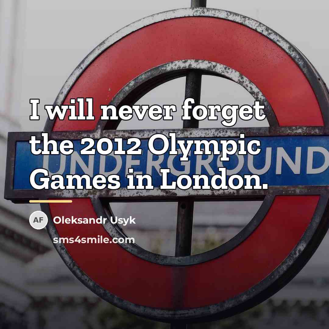 “I will never forget the 2012 Olympic Games in London.…” quote by Oleksandr Usyk