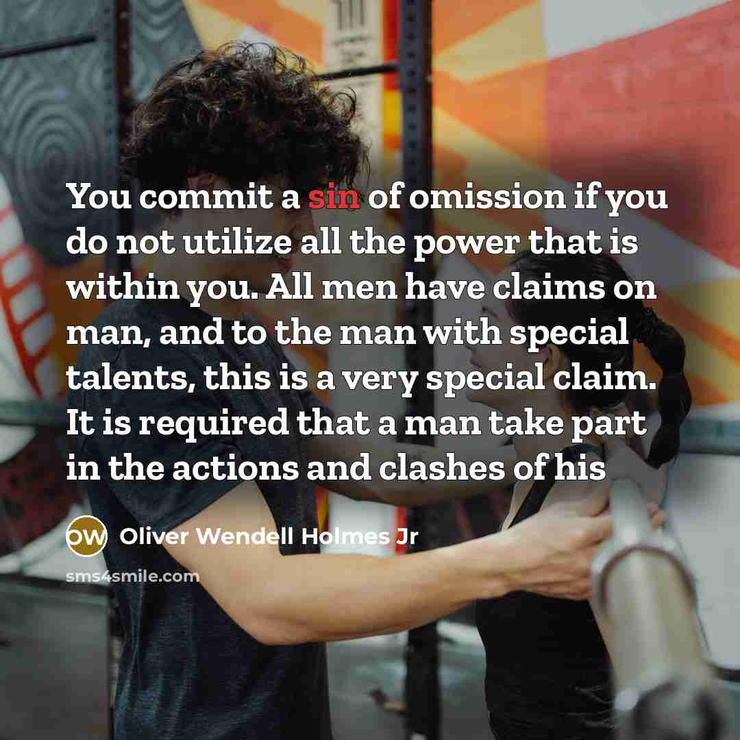 “You commit a sin of omission if you do not…” quote by Oliver Wendell Holmes Jr