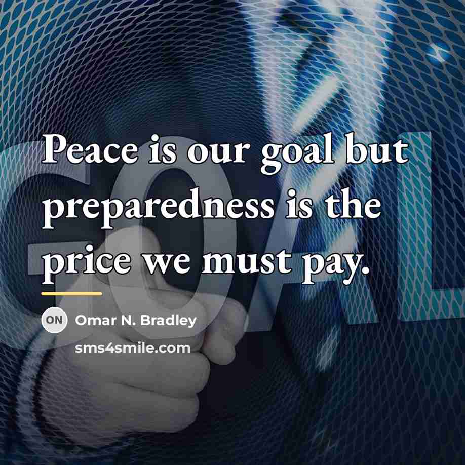 “Peace is our goal but preparedness is the price we…” quote by Omar N. Bradley