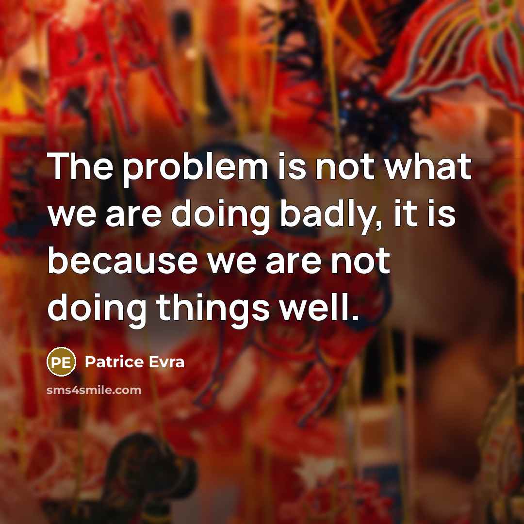 “The problem is not what we are doing badly, it is because we are not doing things well.” quote by Patrice Evra