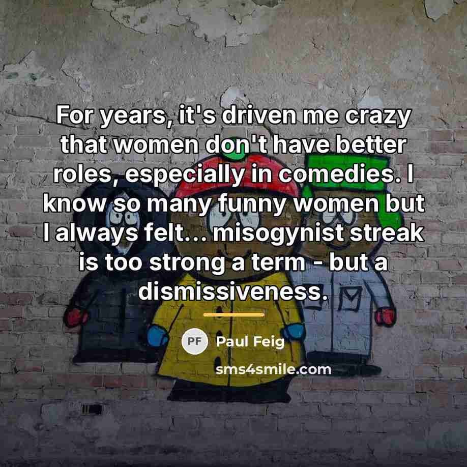“For years, it's driven me crazy that women don't have…” quote by Paul Feig