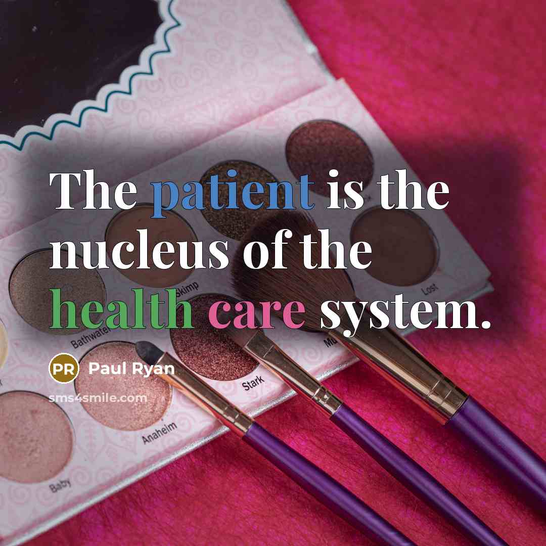 “The patient is the nucleus of the health care system.…” quote by Paul Ryan