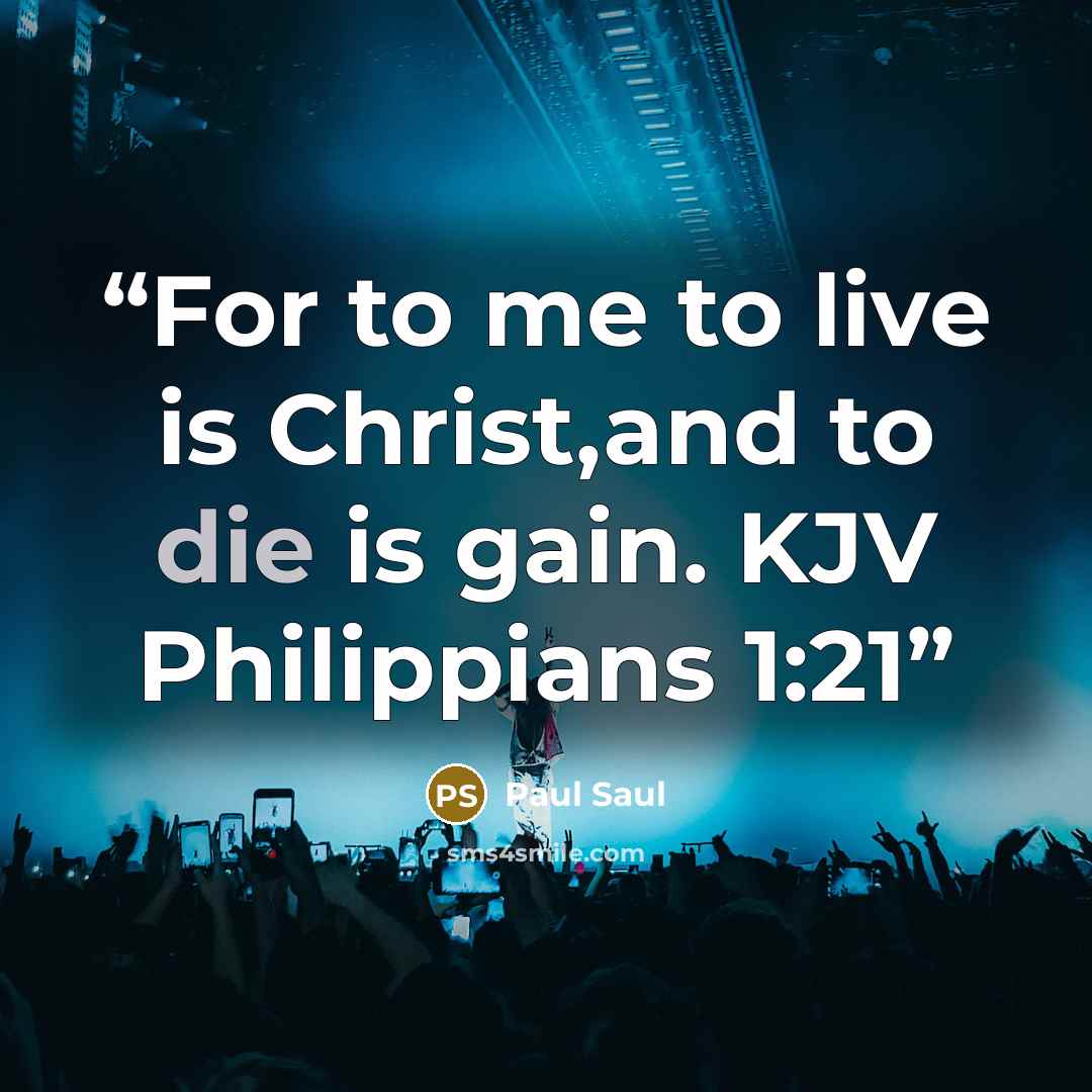“For to me to live is Christ,and to die is gain. KJV Philippians 1:21” quote by Paul Saul