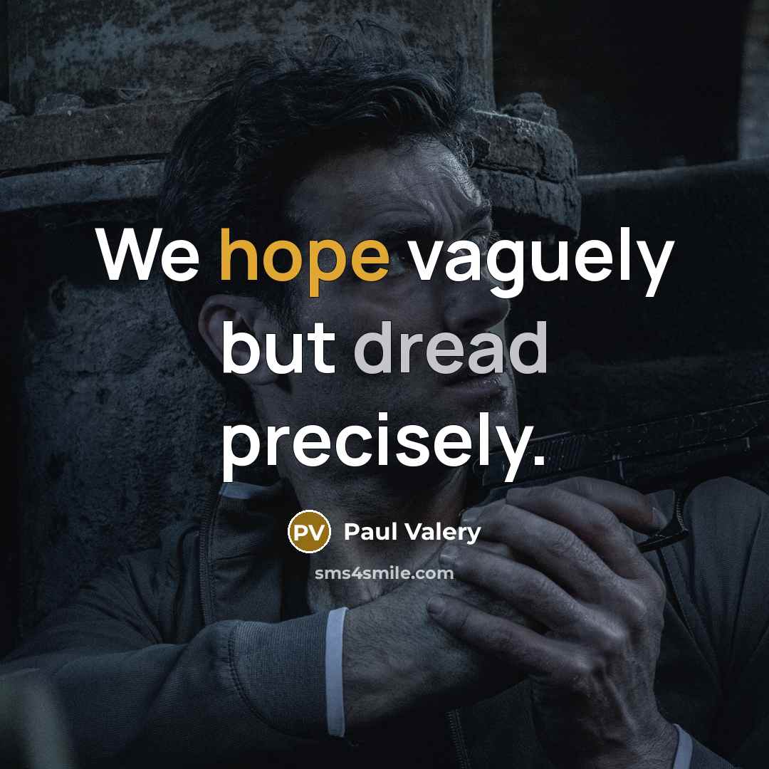 “We hope vaguely but dread precisely.…” quote by Paul Valery