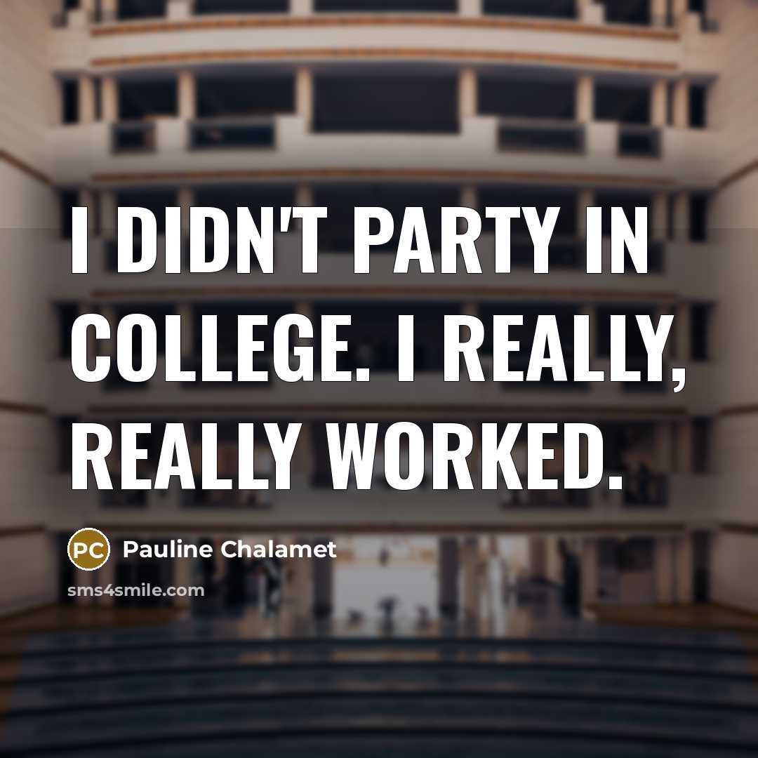 “I didn't party in college. I really, really worked.…” quote by Pauline Chalamet