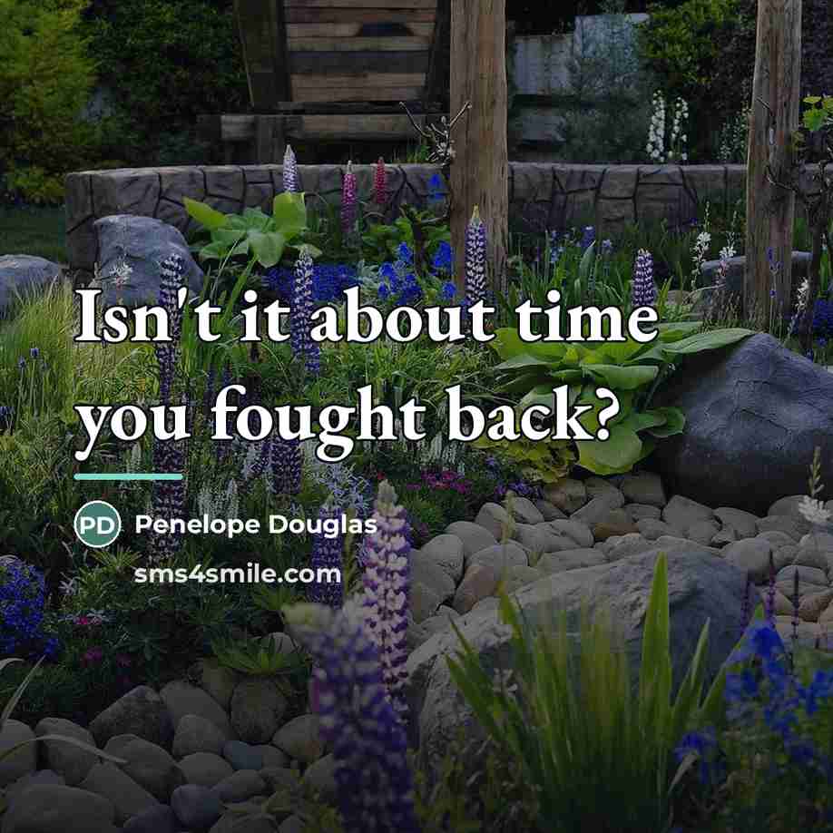 “Isn't it about time you fought back?…” quote by Penelope Douglas