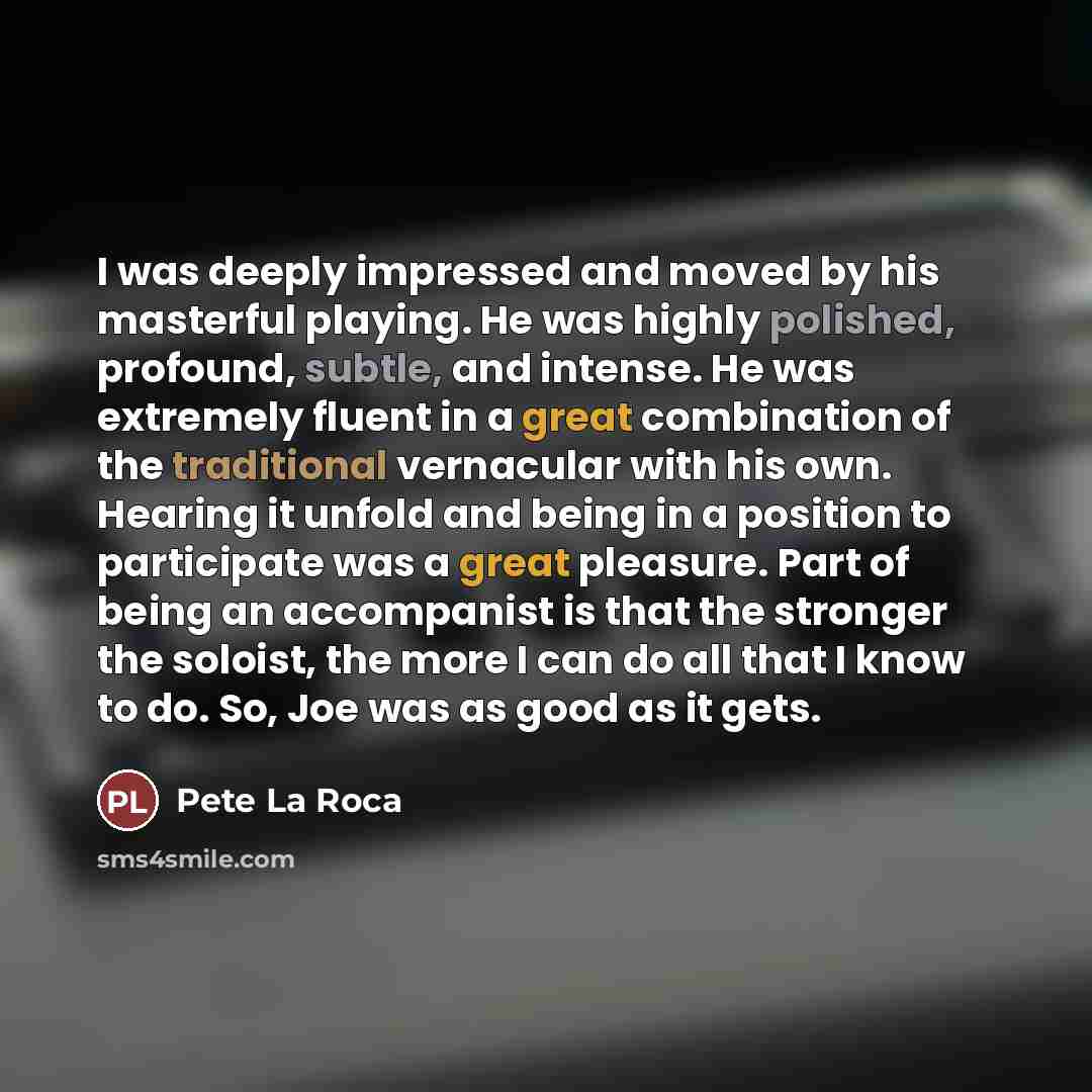 “I was deeply impressed and moved by his masterful playing.…” quote by Pete La Roca