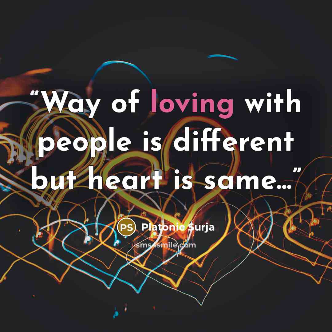 “Way of loving with people is different but heart is same...” quote by Platonic Surja