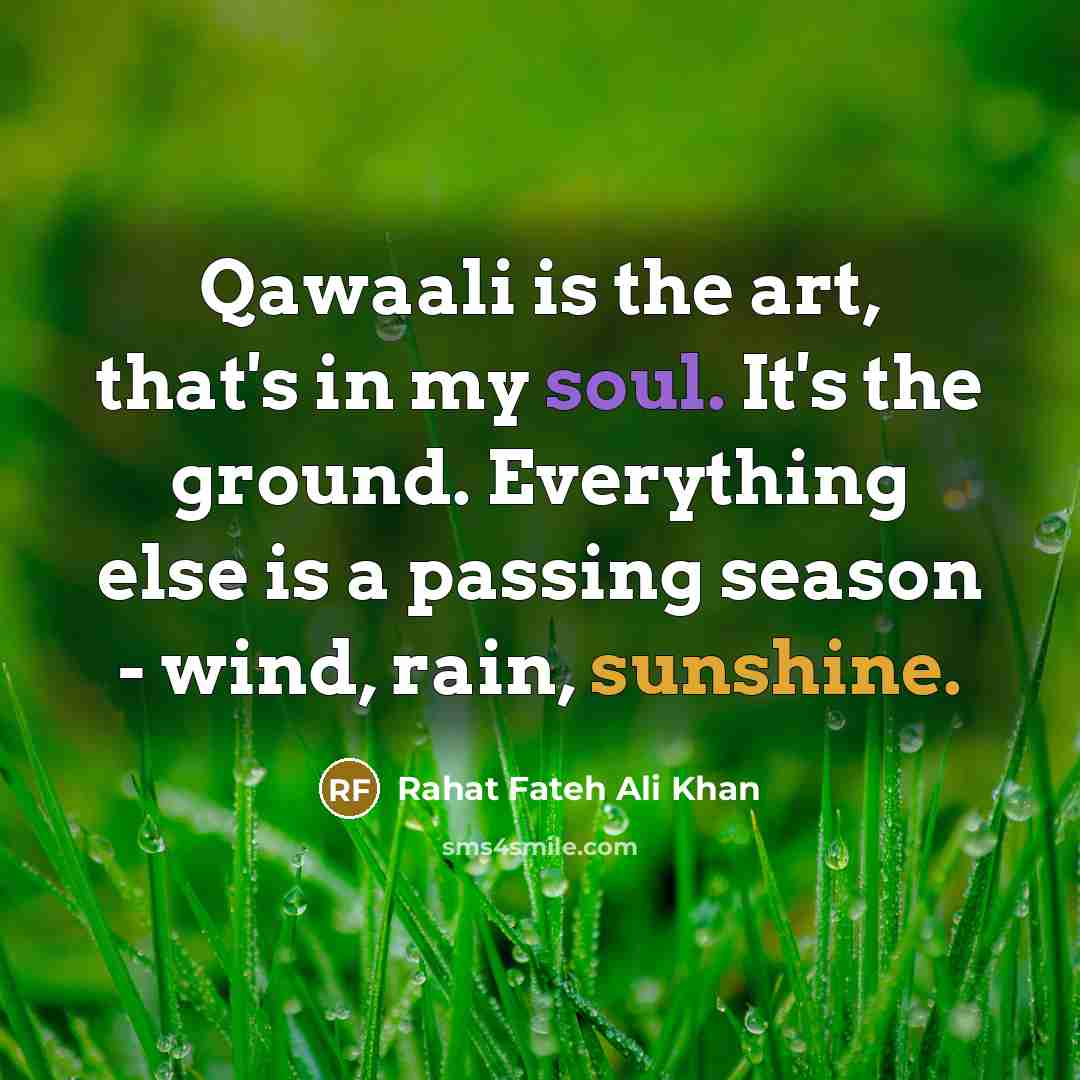 “Qawaali is the art, that's in my soul. It's the…” quote by Rahat Fateh Ali Khan