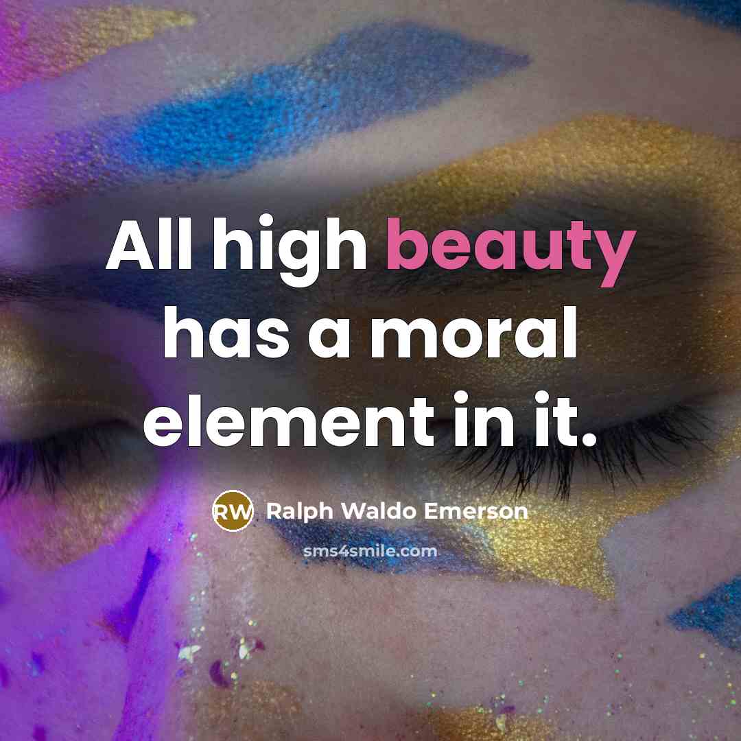 “All high beauty has a moral element in it.…” quote by Ralph Waldo Emerson